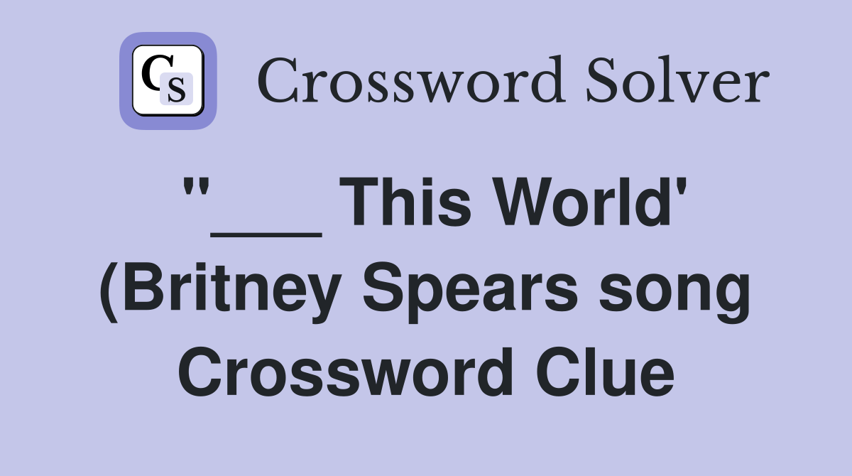 This World #39 (Britney Spears song) Crossword Clue Answers Crossword This World #39 (Britney Spears song) Crossword Clue Answers Crossword