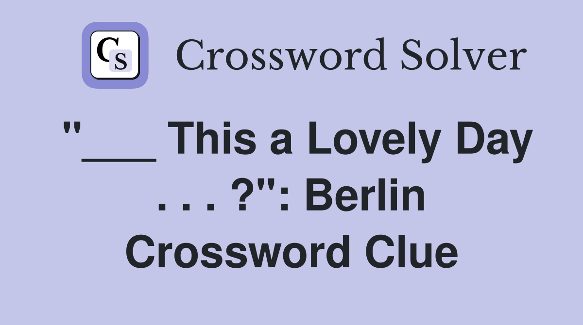 "___ This a Lovely Day . . . ?": Berlin Crossword Clue