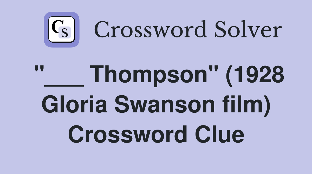 "___ Thompson" (1928 Gloria Swanson film) Crossword Clue