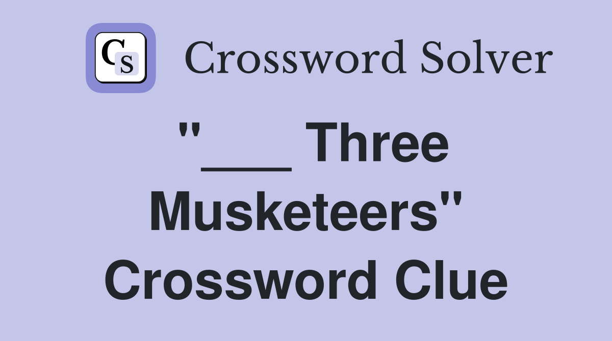"___ Three Musketeers" Crossword Clue