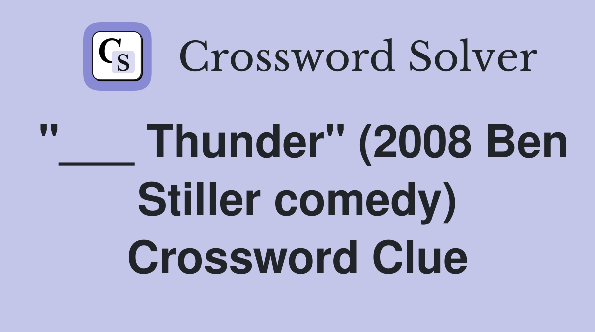 "___ Thunder" (2008 Ben Stiller comedy) Crossword Clue