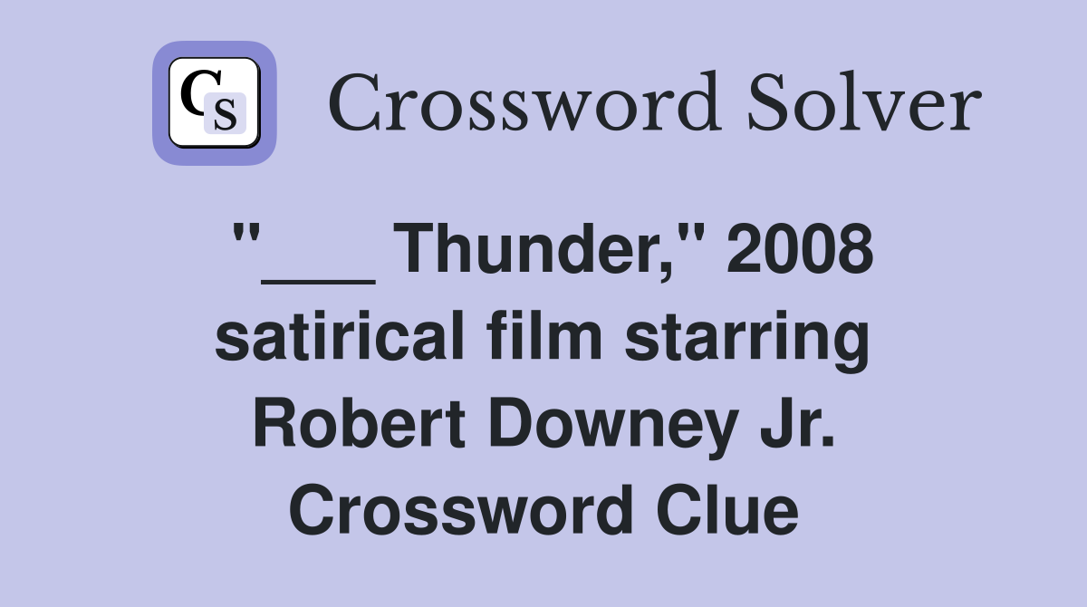 "___ Thunder," 2008 satirical film starring Robert Downey Jr. Crossword Clue