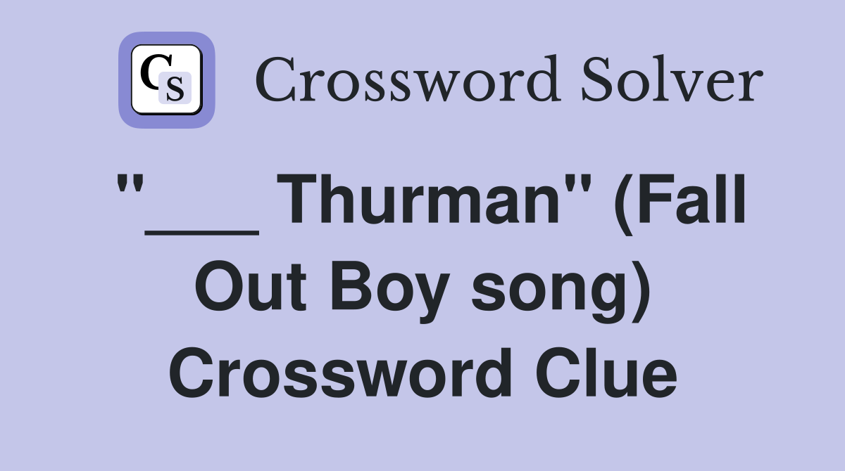 "___ Thurman" (Fall Out Boy song) Crossword Clue