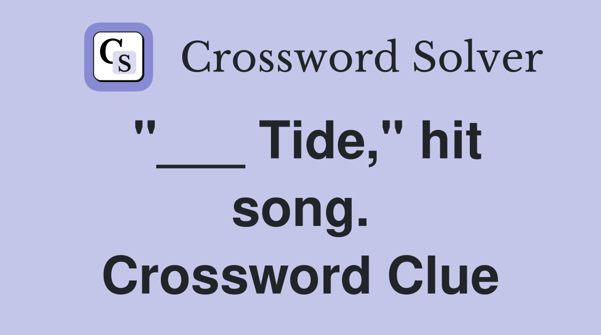 "___ Tide," hit song. Crossword Clue