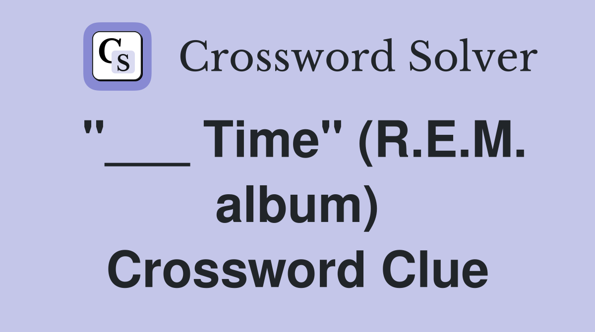"___ Time" (R.E.M. album) Crossword Clue