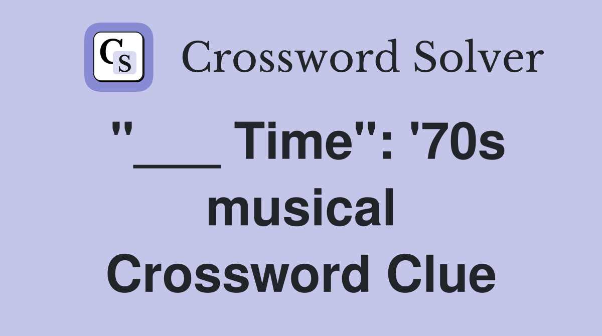 "___ Time": '70s musical Crossword Clue