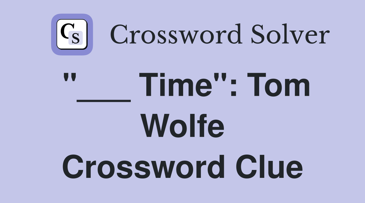 "___ Time": Tom Wolfe Crossword Clue