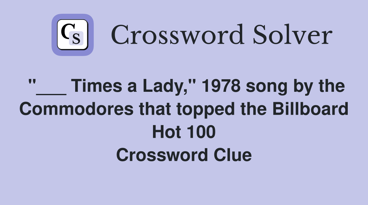 "___ Times a Lady," 1978 song by the Commodores that topped the Billboard Hot 100 Crossword Clue