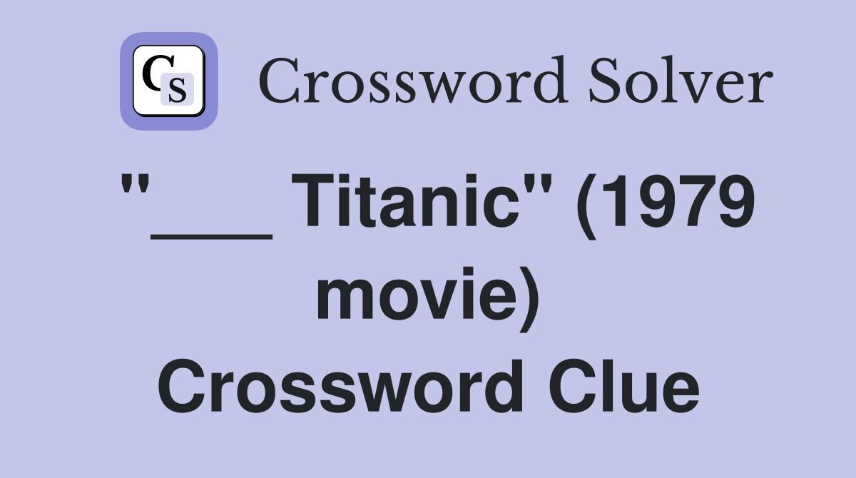 "___ Titanic" (1979 movie) Crossword Clue