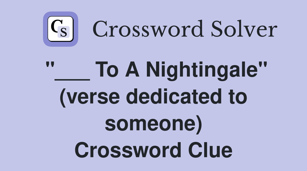 "___ To A Nightingale" (verse dedicated to someone) Crossword Clue