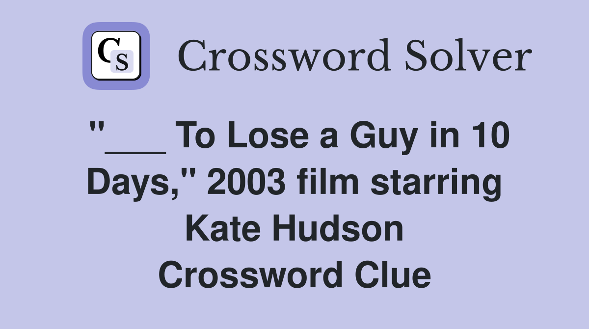 "___ To Lose a Guy in 10 Days," 2003 film starring Kate Hudson Crossword Clue