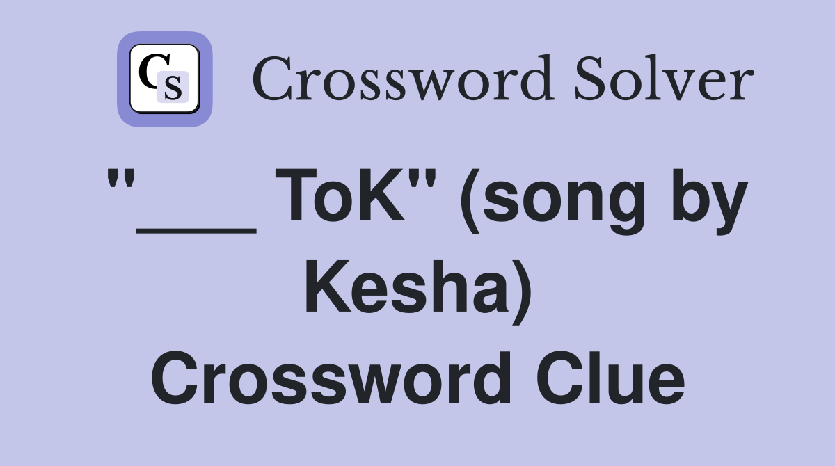 "___ ToK" (song by Kesha) Crossword Clue