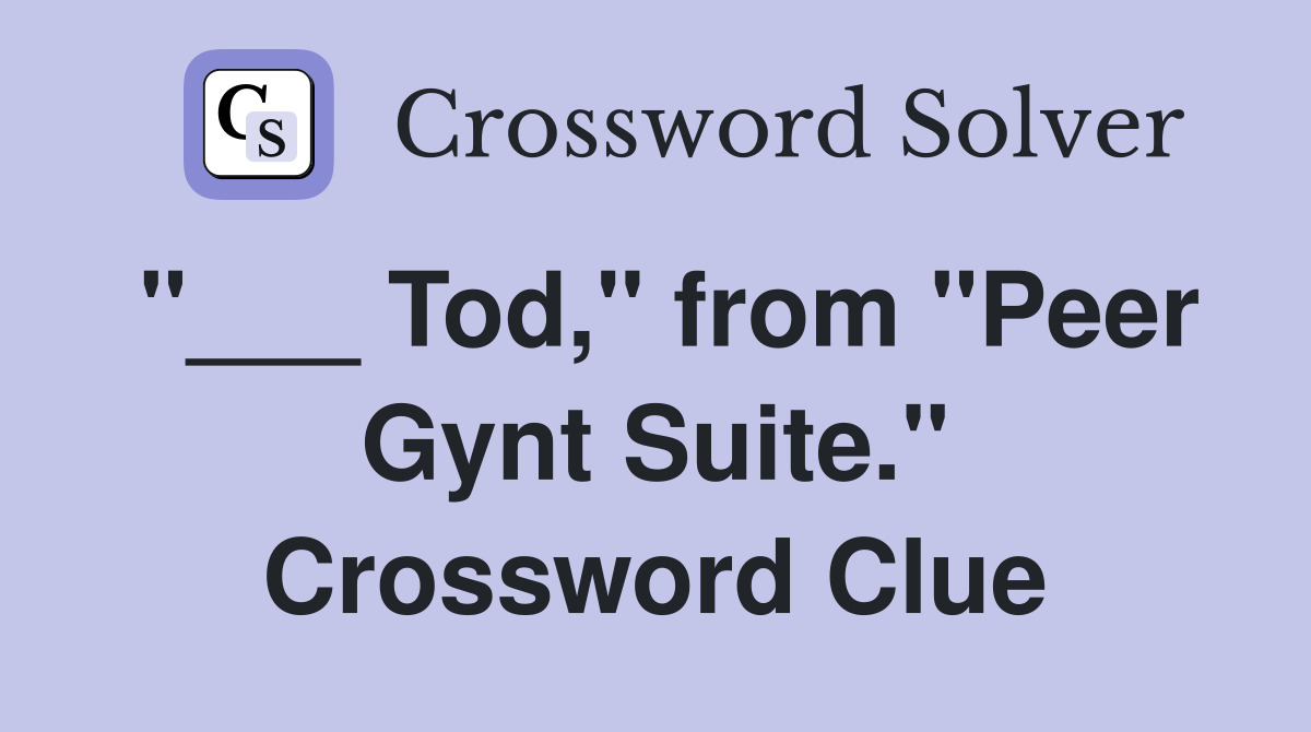 "___ Tod," from "Peer Gynt Suite." Crossword Clue