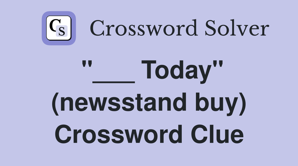 "___ Today" (newsstand buy) Crossword Clue