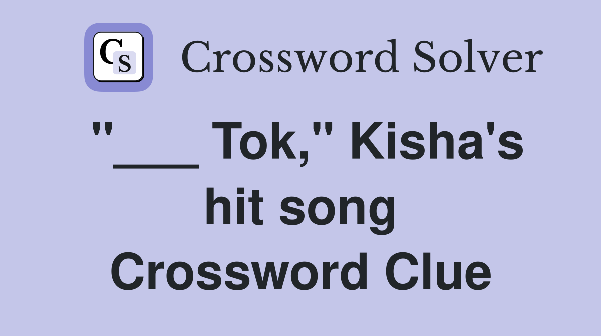 "___ Tok," Kisha's hit song Crossword Clue