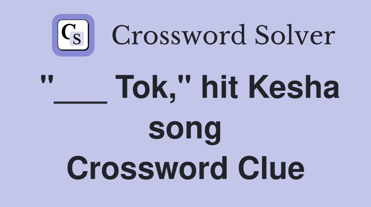 "___ Tok," hit Kesha song Crossword Clue