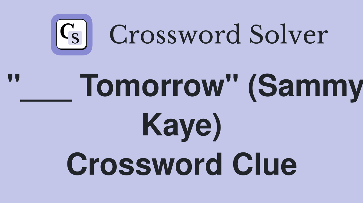 "___ Tomorrow" (Sammy Kaye) Crossword Clue
