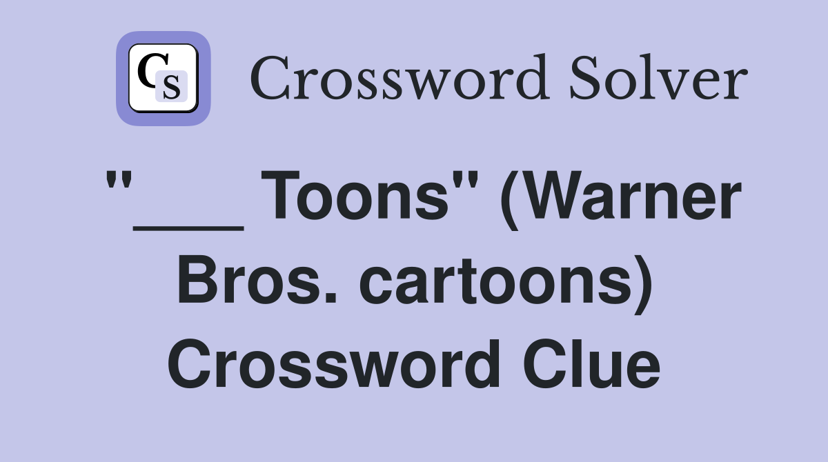 "___ Toons" (Warner Bros. cartoons) Crossword Clue