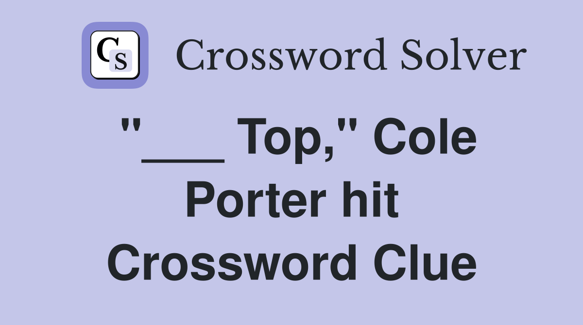 "___ Top," Cole Porter hit Crossword Clue
