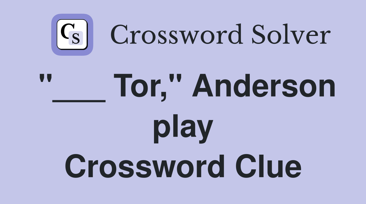 "___ Tor," Anderson play Crossword Clue