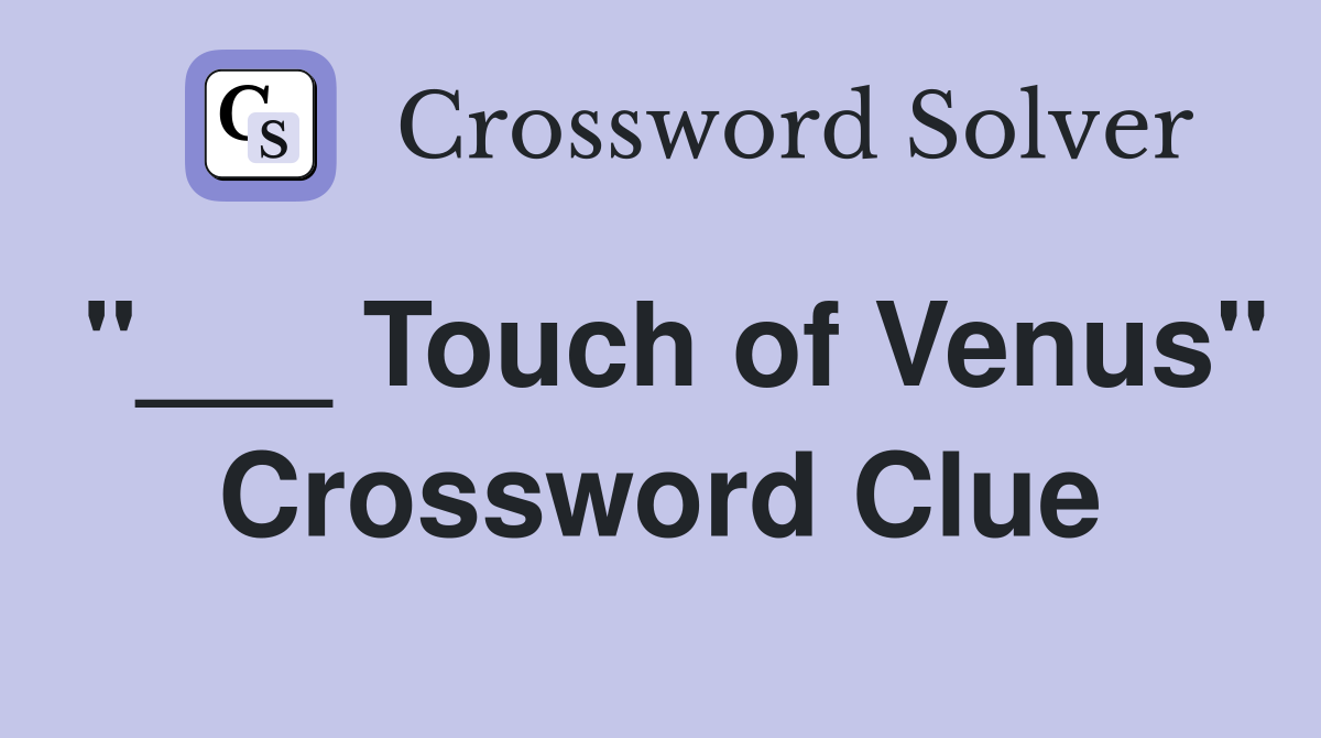 "___ Touch of Venus" Crossword Clue