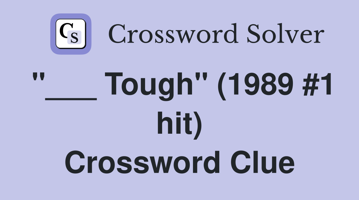 "___ Tough" (1989 #1 hit) Crossword Clue