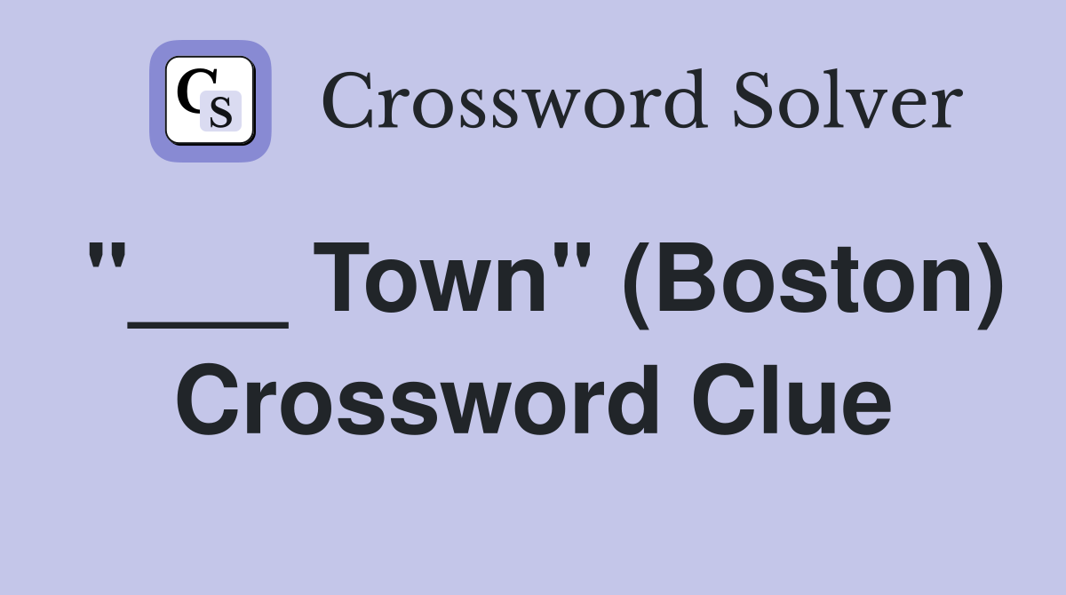 "___ Town" (Boston) Crossword Clue