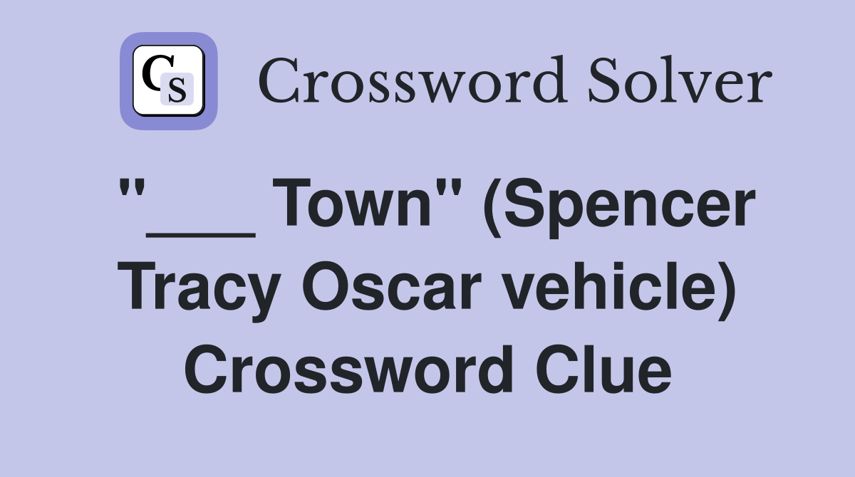 "___ Town" (Spencer Tracy Oscar vehicle) Crossword Clue