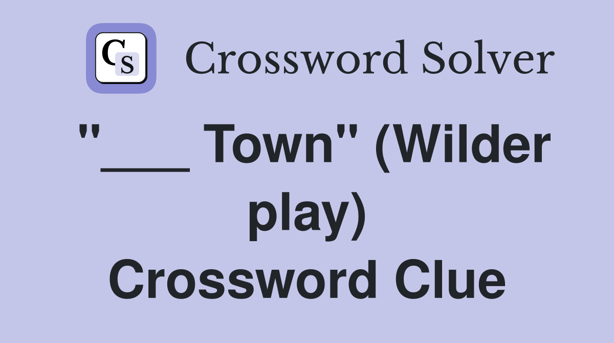 "___ Town" (Wilder play) Crossword Clue