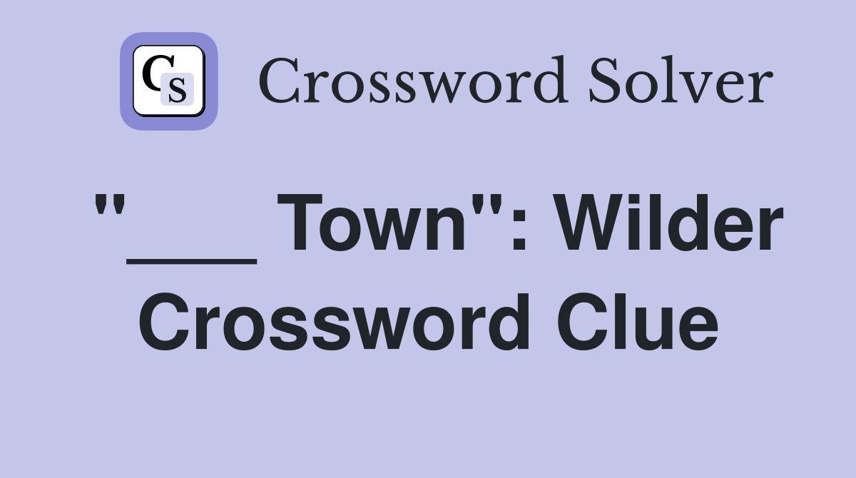 "___ Town": Wilder Crossword Clue