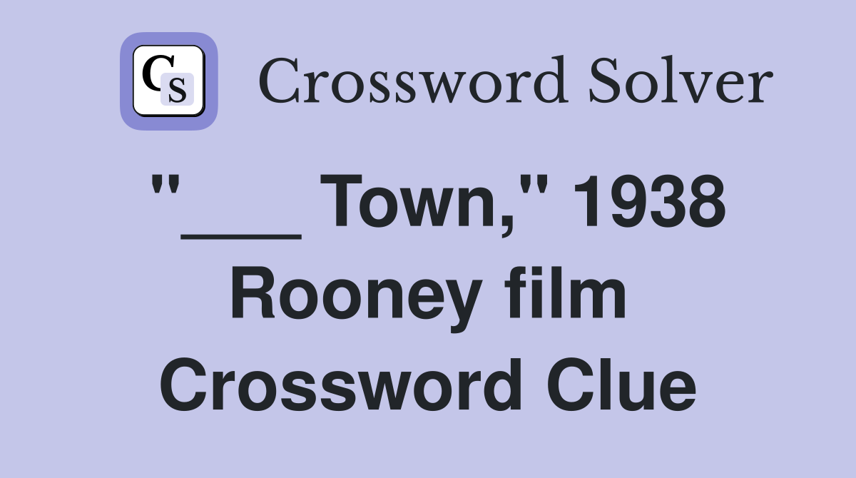 "___ Town," 1938 Rooney film Crossword Clue