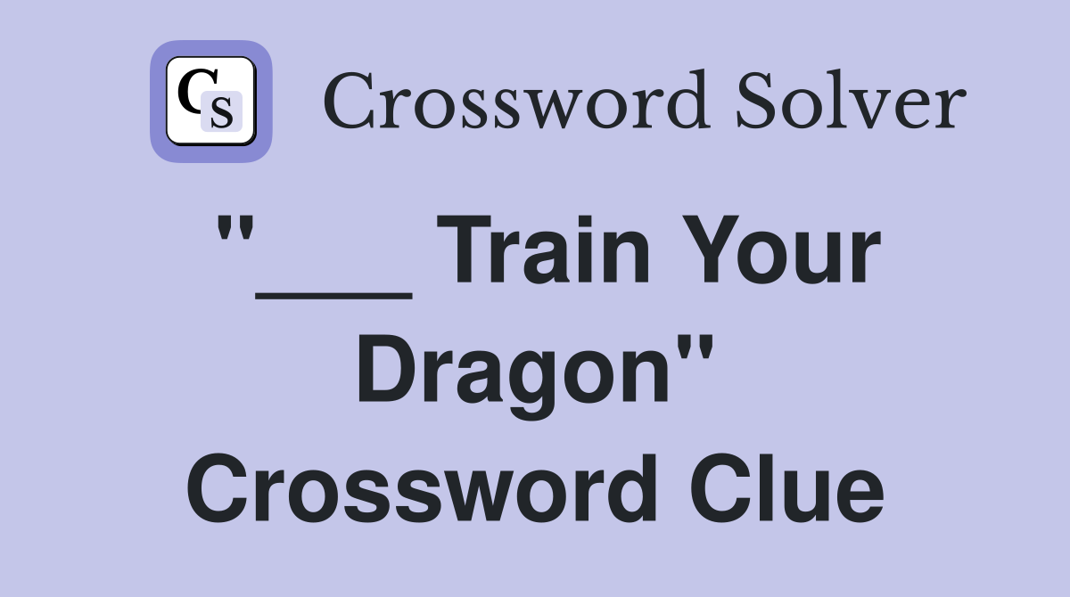 "___ Train Your Dragon" Crossword Clue