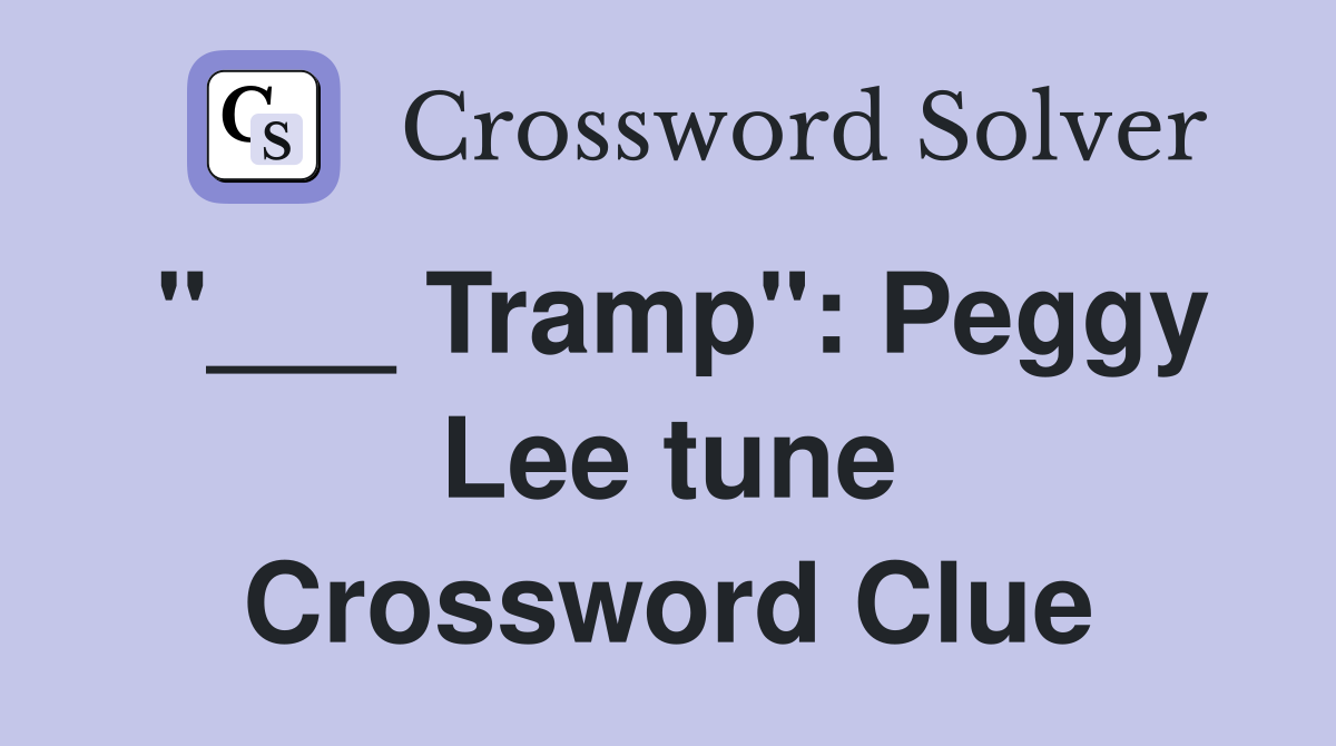 "___ Tramp": Peggy Lee tune Crossword Clue