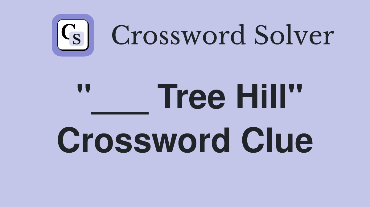 "___ Tree Hill" Crossword Clue