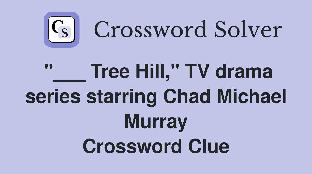 "___ Tree Hill," TV drama series starring Chad Michael Murray Crossword Clue