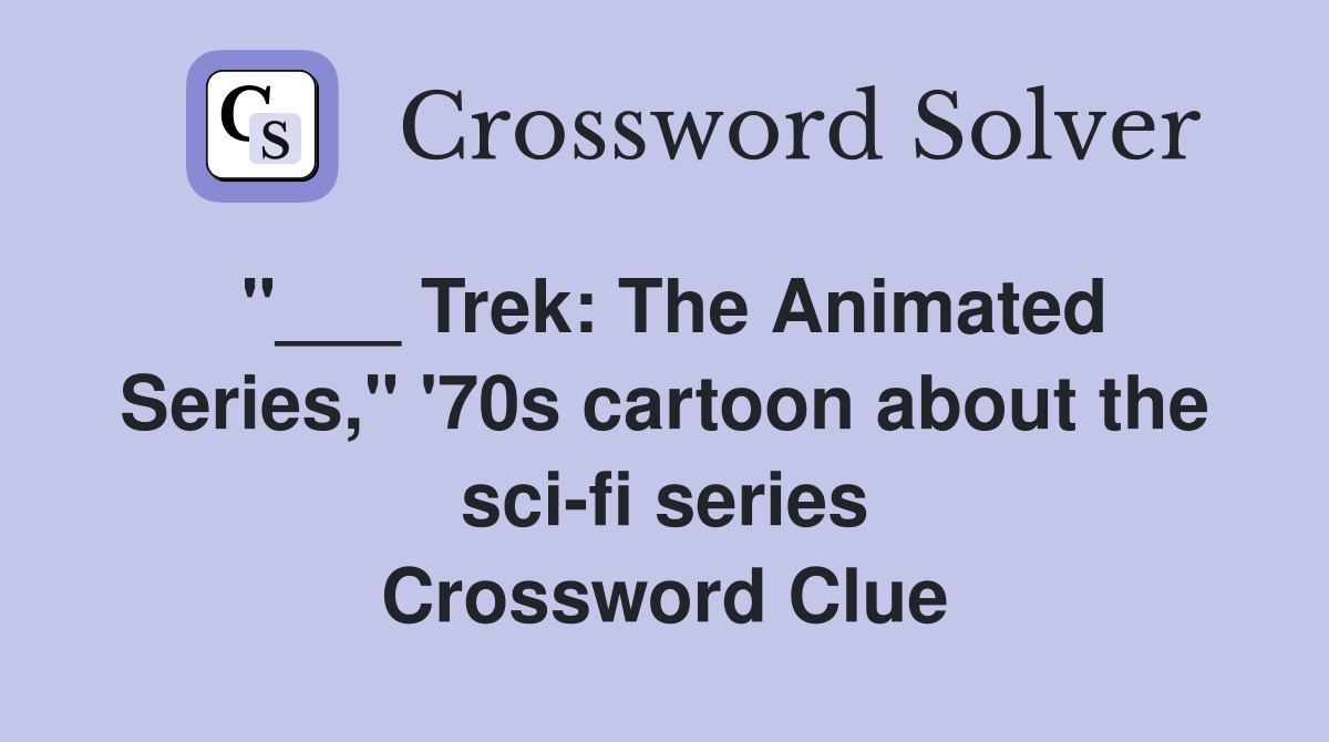 "___ Trek: The Animated Series," '70s cartoon about the sci-fi series Crossword Clue