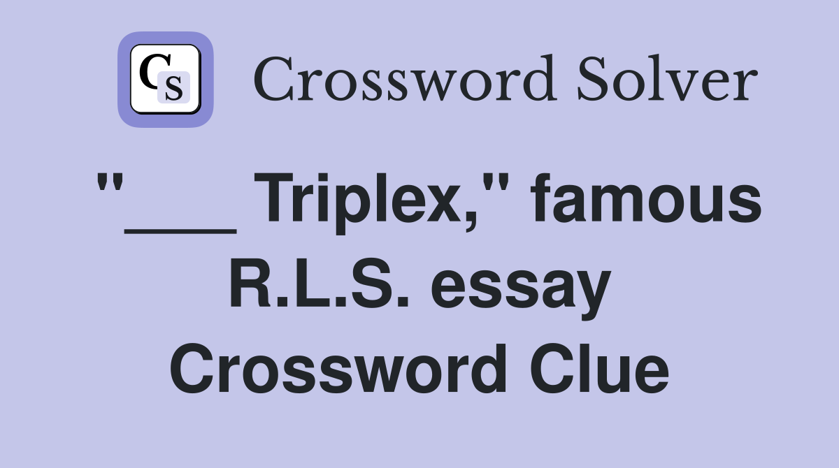 "___ Triplex," famous R.L.S. essay Crossword Clue