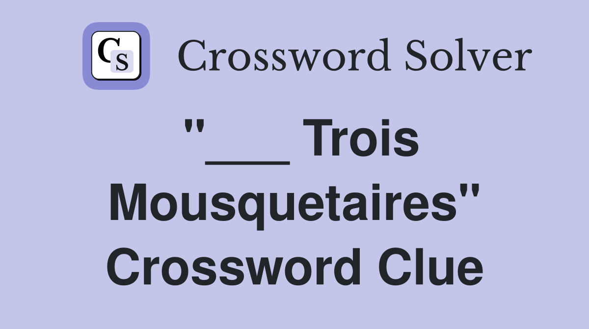 "___ Trois Mousquetaires" Crossword Clue
