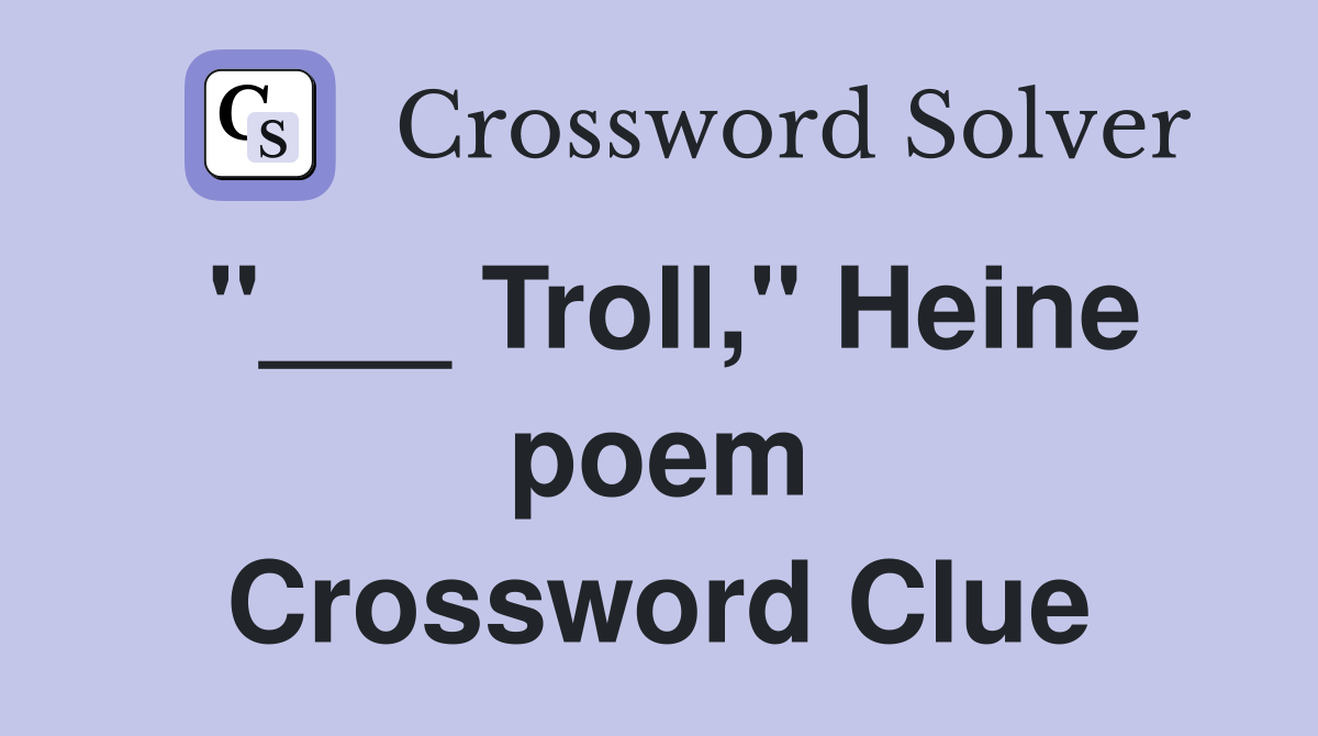 "___ Troll," Heine poem Crossword Clue