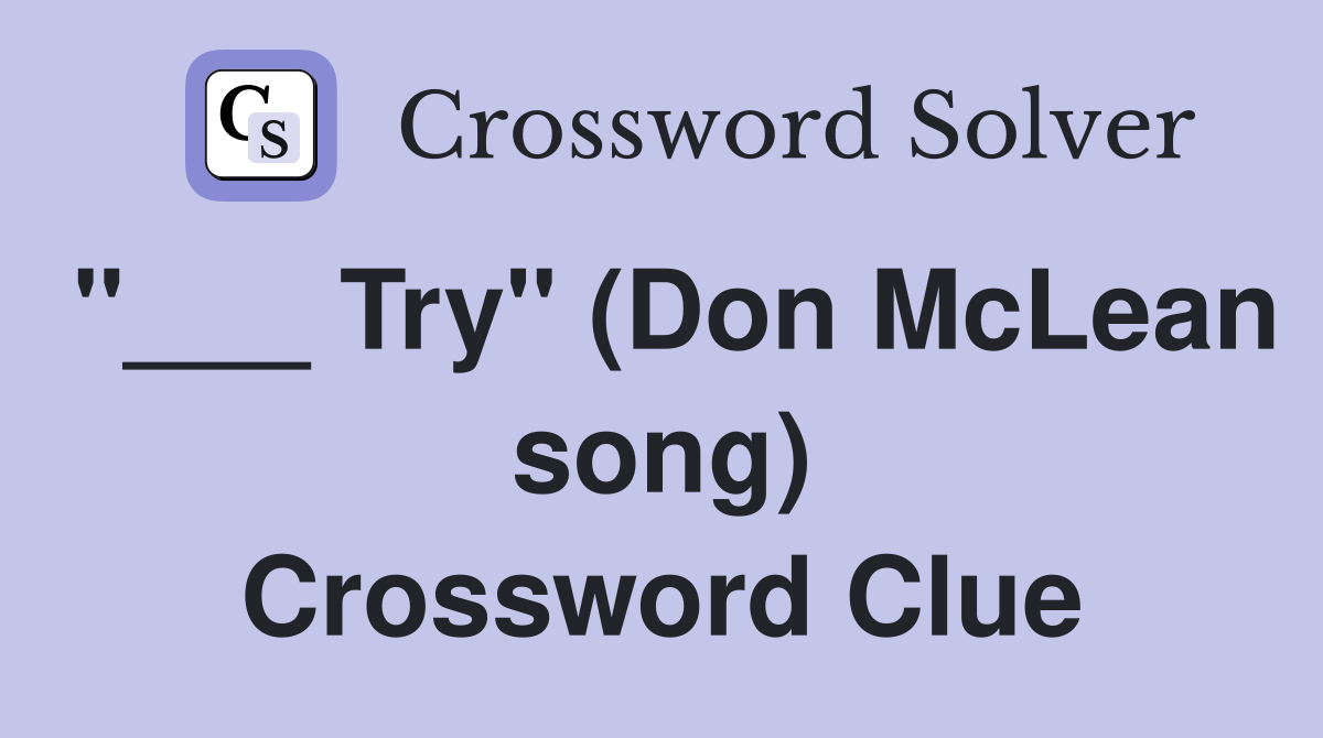 "___ Try" (Don McLean song) Crossword Clue