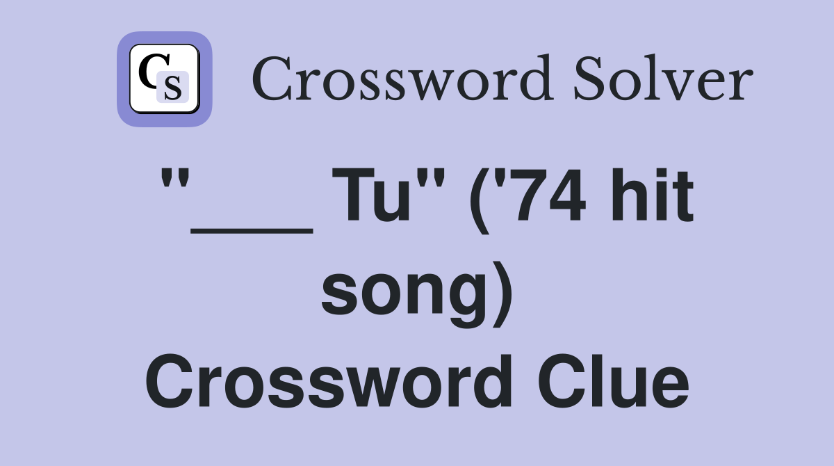"___ Tu" ('74 hit song) Crossword Clue