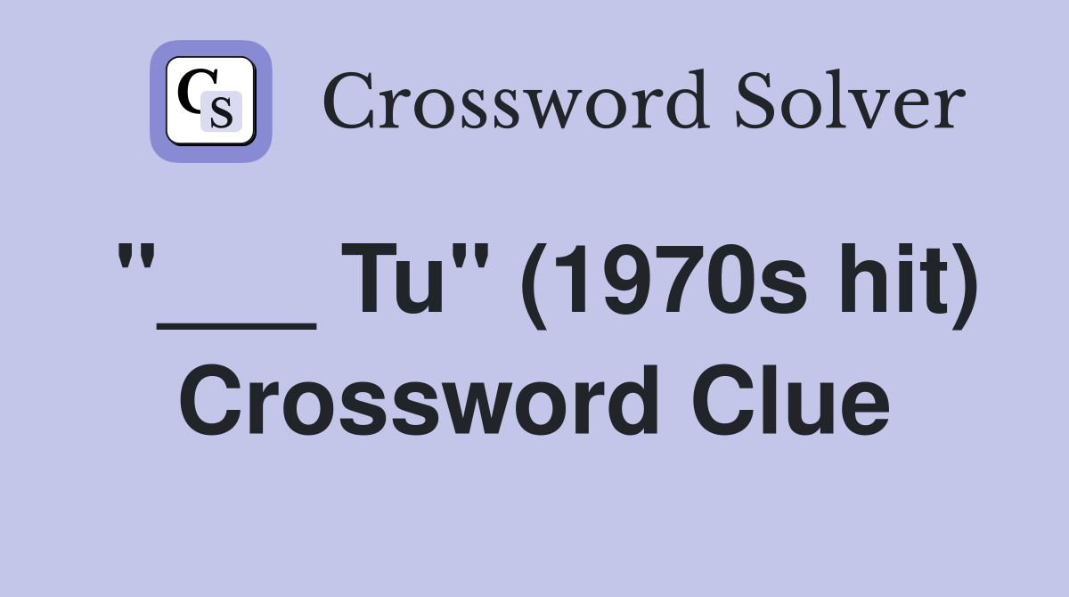"___ Tu" (1970s hit) Crossword Clue