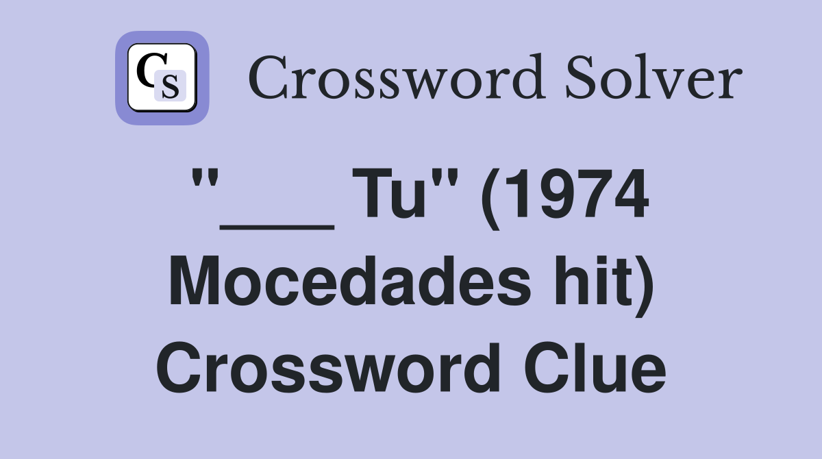 "___ Tu" (1974 Mocedades hit) Crossword Clue