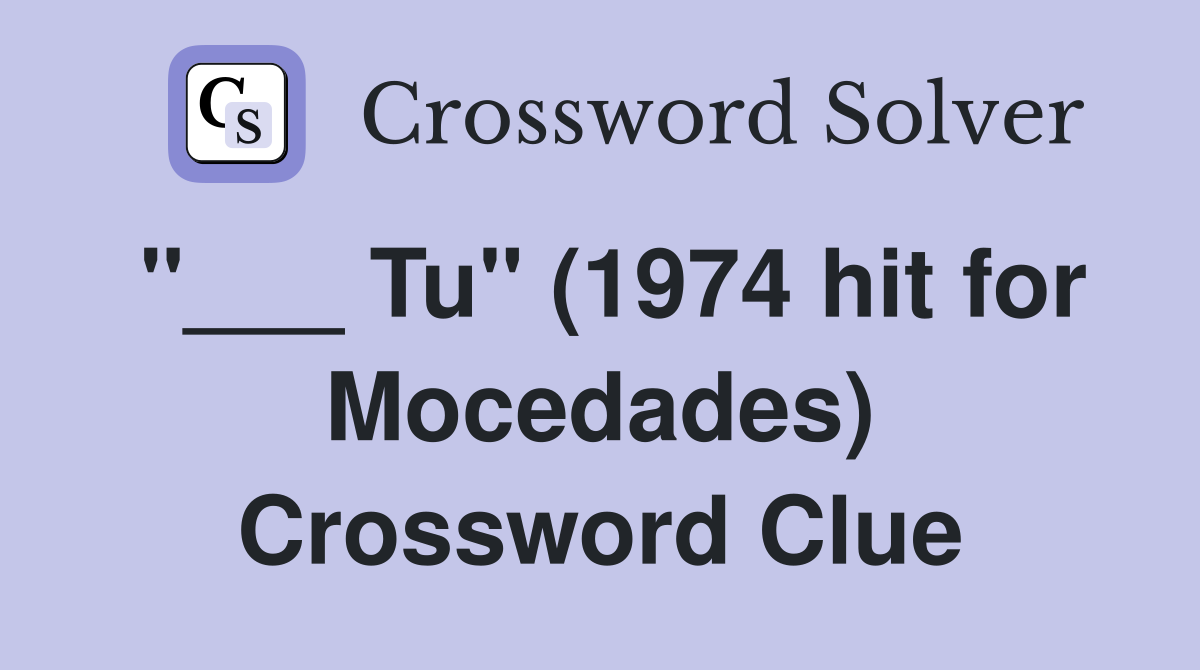 "___ Tu" (1974 hit for Mocedades) Crossword Clue