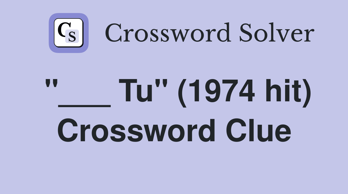 "___ Tu" (1974 hit) Crossword Clue