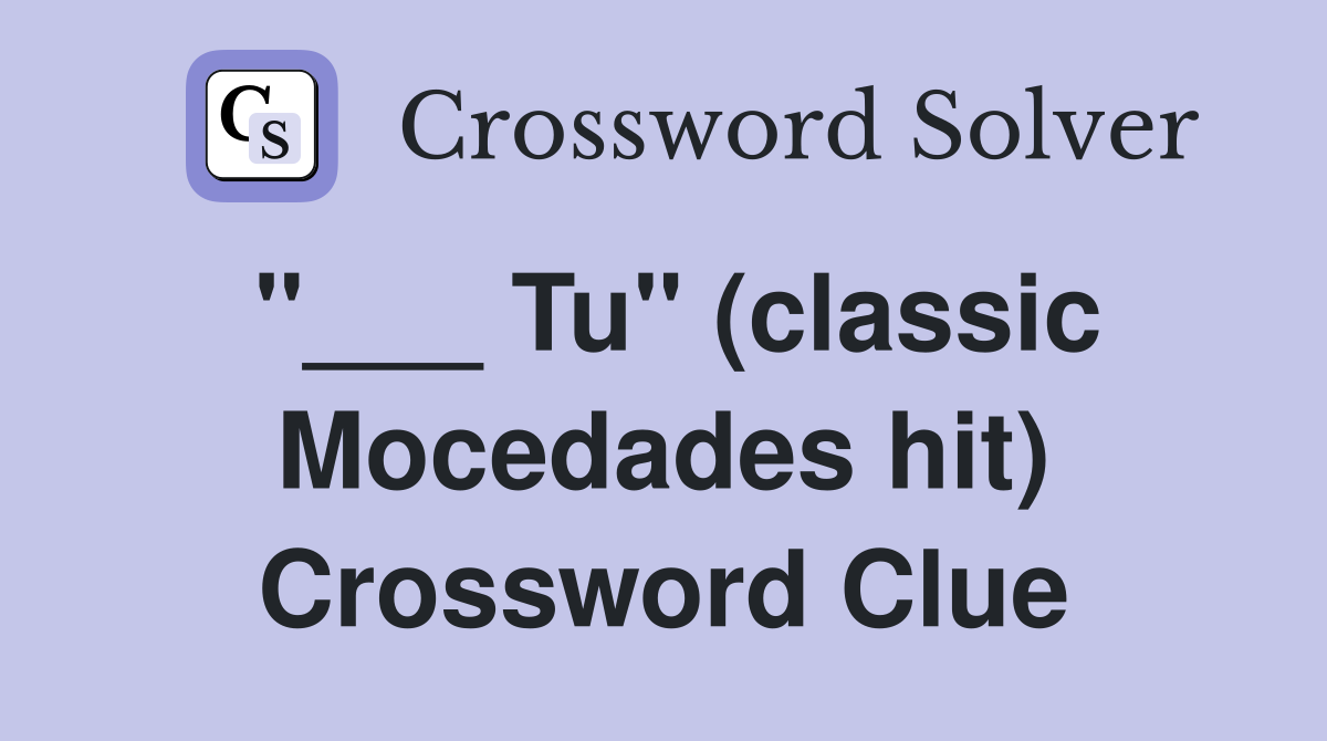 "___ Tu" (classic Mocedades hit) Crossword Clue