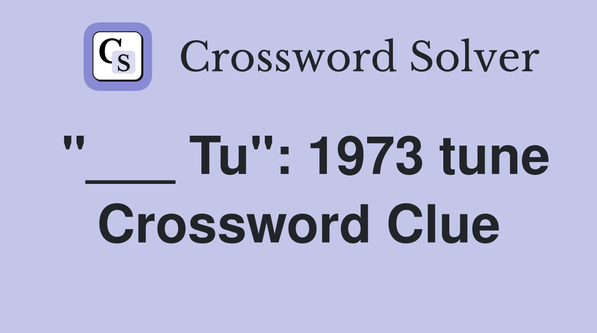 "___ Tu": 1973 tune Crossword Clue