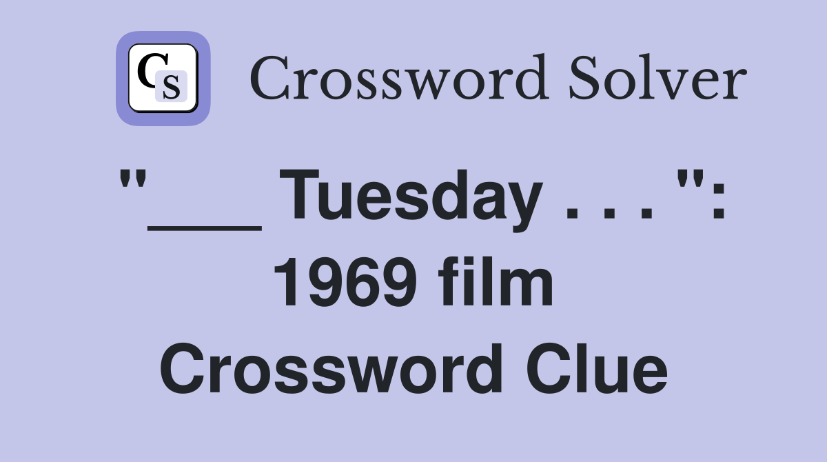 "___ Tuesday . . . ": 1969 film Crossword Clue