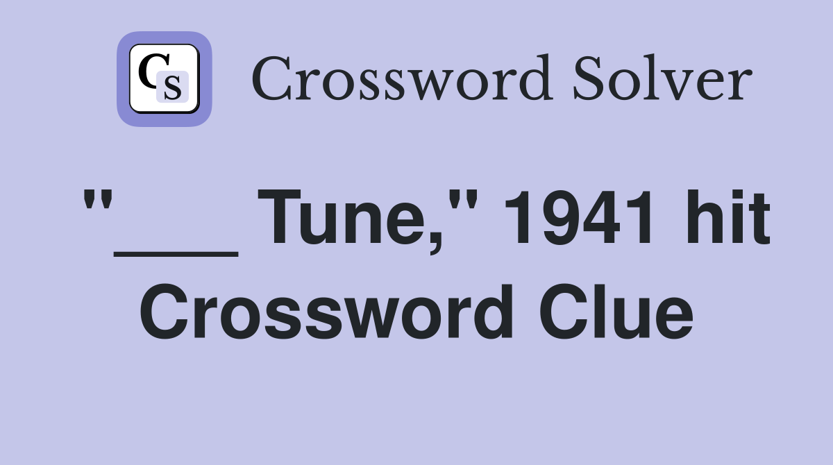"___ Tune," 1941 hit Crossword Clue