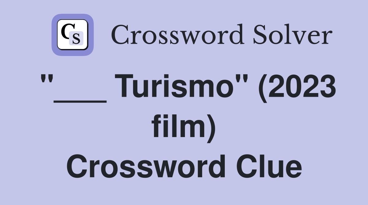 "___ Turismo" (2023 film) Crossword Clue